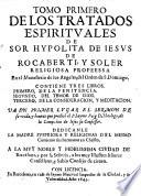 Tratados Espiritvales De Sor Hypolita De Iesvs De Rocaberti, Y Soler Religiosa Profeessa En el Monesterio de los Angeles, del Orden de S. Domingo ... Va En primer Lvgar El Sermon De su vida, y honras que predicò el P. Iayme Puig ...