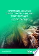 Tratamiento cognitivo-conductual del trastorno psicótico agudo. Estudio de caso