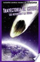 Trayectoria de choque: Los asteroides y la Tierra (Collision Course: Asteroids and Earth)