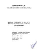 Trece apuestas al teatro: Dramasutra, o, Farsa del Diablo dramaturgo ; La amistad secreta de Juana y Dorotea ; Obituario ; El armario de las abuelas ; El quinto viaje de Colón ; Por las tierras de Colón ; Fuegos truncos
