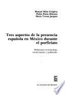 Tres aspectos de la presencia española en México durante el porfiriato