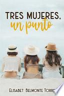 Tres Mujeres, un Punto