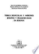 Tribus selvícolas y misiones jesuitas y franciscanas en Bolivia