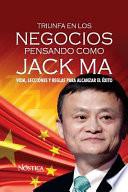 Triunfa en Los Negocios Pensando Como Jack Ma