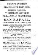 Triunfo angelico del celeste principe, poderoso protector y glorioso custodio de la ciudad de Cordoba, San Rafael