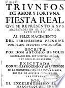Triunfos de Amor y Fortuna. Fiesta Real que se representó a sus Magestades en el Coliseo del Buen Retiro al feliz nacimiento del ... príncipe ... Felipe Próspero ...