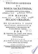 Triunfos gozosos de Maria Sacratissima concebida, santa, pura, limpia y sin mancha de pecado original