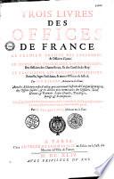 Trois livres des offices de France... par M. E. Girard..., le tout vérifié par Me Iacques Ioly...