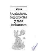Tropicaleces, barroquerías y más turbaciones