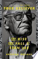 True Believer: The Rise and Fall of Stan Lee