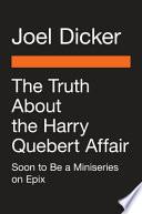 TRUTH ABOUT THE HARRY QUEBERT AFFAIR.