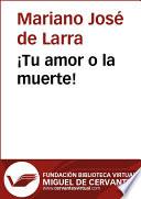 ¡Tu amor o la muerte!