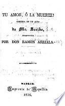 Tu amor, o la muerte!
