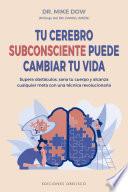 Tu cerebro subconsciente puede cambiar tu vida