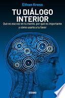 Tu Diálogo Interior: Qué Es ESA Voz En Tu Mente, Por Qué Es Importante Y Cómo Usarla a Tu Favor