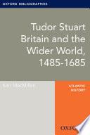 Tudor Stuart Britain and the Wider World, 1485-1685: Oxford Bibliographies Online Research Guide