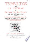 Tumultos de la ciudad y Reyno de Napoles, en ano de 1647. Por don Pablo Antonio de Tarsia ..