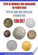 TYPES OF COINS THAT CIRCULATE IN PUERTO RICO (1508-2017)