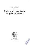 Umbral del centinela ; La piel iluminada