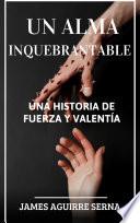 UN ALMA INQUEBRANTABLE