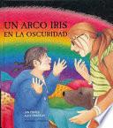 Un arco iris en la oscuridad