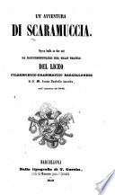 Un'Avventura di Scaramuccia. Opera buffa in due atti [and in verse] da rappresentarsi nel Gran Teatro del Liceo Filarmonico-Drammatico Barcellonese ... nell'autunno del 1848. Ital. & Span
