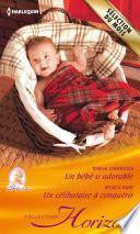 Un bébé si adorable - Un célibataire à conquérir