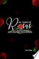Un Camino de Rosas Lleva Consigo Un Calvario de Espinas