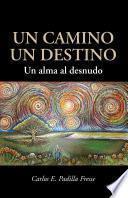 Un camino un destino: Un alma al desnudo