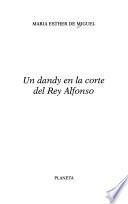 Un dandy en la corte del Rey Alfonso