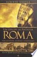 Un día en la Antigua Roma : vida cotidiana, secretos y curiosidades