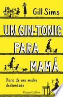 Un gin-tonic para mamá (Why Mommy Drinks - Spanish Edition)