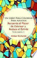 Un Libro Para Colorear Para Adultos Recuerda el Placer de Colorear y Reduce el Estrés Volumen 1