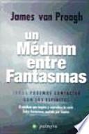 Un médium entre fantasmas : todos podemos contactar con los espíritus : el médium que inspira y coproduce la serie Entre fantasmas, emitida por Cuatro
