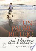 Un Padre reflejo del Padre