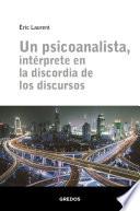 Un psicoanalista, intérprete en la discordia de los discursos
