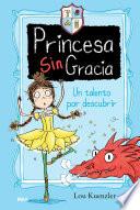Un talento por descubrir (Princesa Sin Gracia 2)