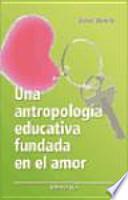 Una antropología educativa fundada en el amor