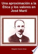 Una aproximación a la Ética y los valores en José Martí