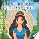 Una Dulce Princesa Azteca