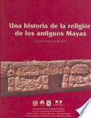 Una historia de la religión de los antiguos mayas