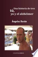 Una historia de tres tú, yo, y el alzhéimer