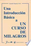 Una introduccion basica a un curso de milagros / A basic introduction to a Miracle's Course