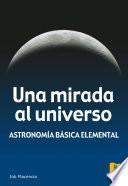 Una mirada al universo. Astronomía básica elemental