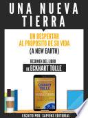 Una Nueva Tierra: Un Despertar Al Proposito De Su Vida (A New Earth) - Resumen Del Libro De Eckhart Tolle
