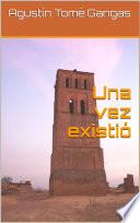 Una vez existió