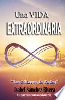Una Vida Extraordinaria. Las 8 Llaves de Poder