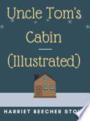 Uncle Tom's Cabin (Illustrated)
