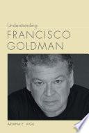 Understanding Francisco Goldman