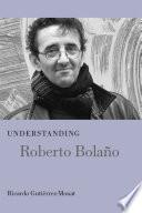 Understanding Roberto Bolano